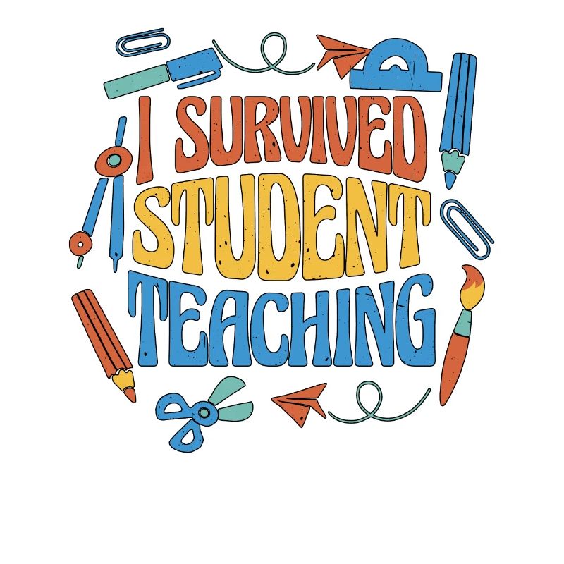 I Survived Student Teaching 6