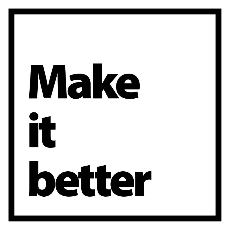make it better
