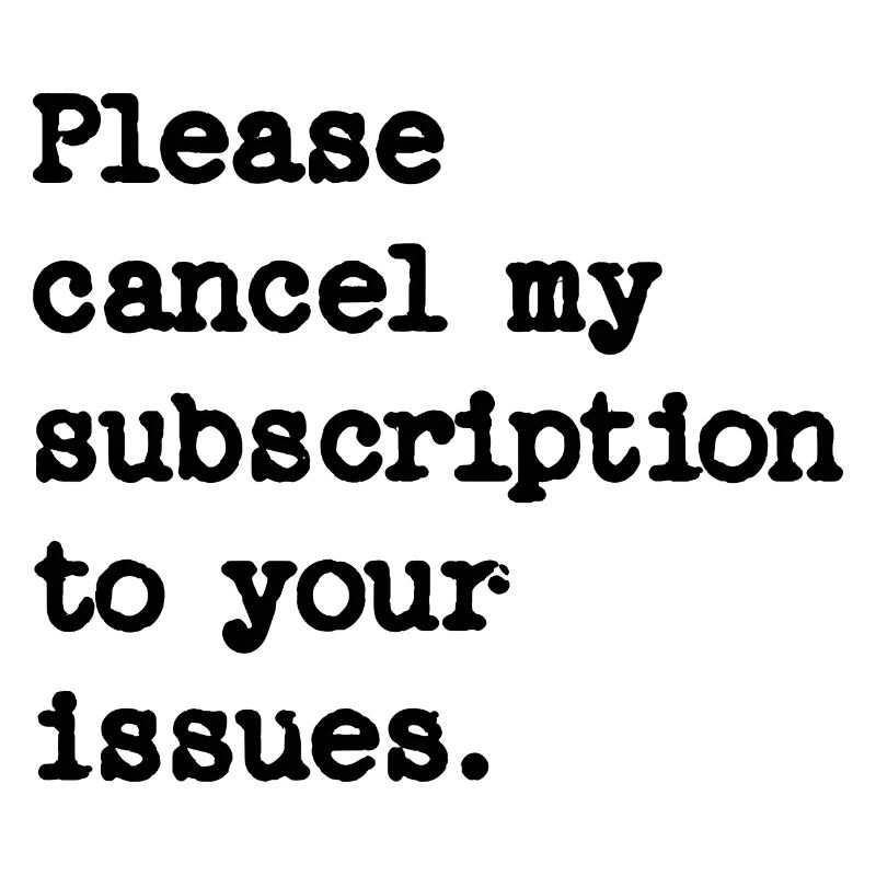 Please cancel my subscription to your issues
