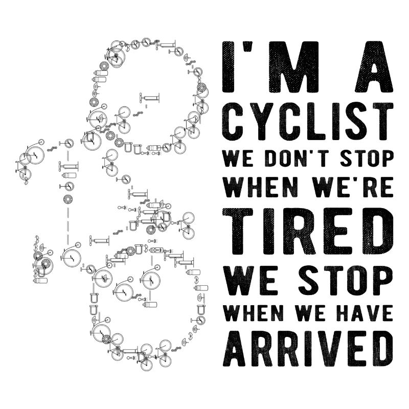 I'm a Cyclist, We Don't Stop When We're Tired