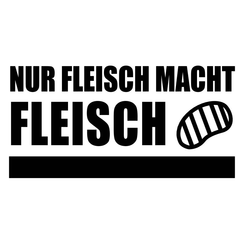 NUR FLEISCH MACHT FLEISCH