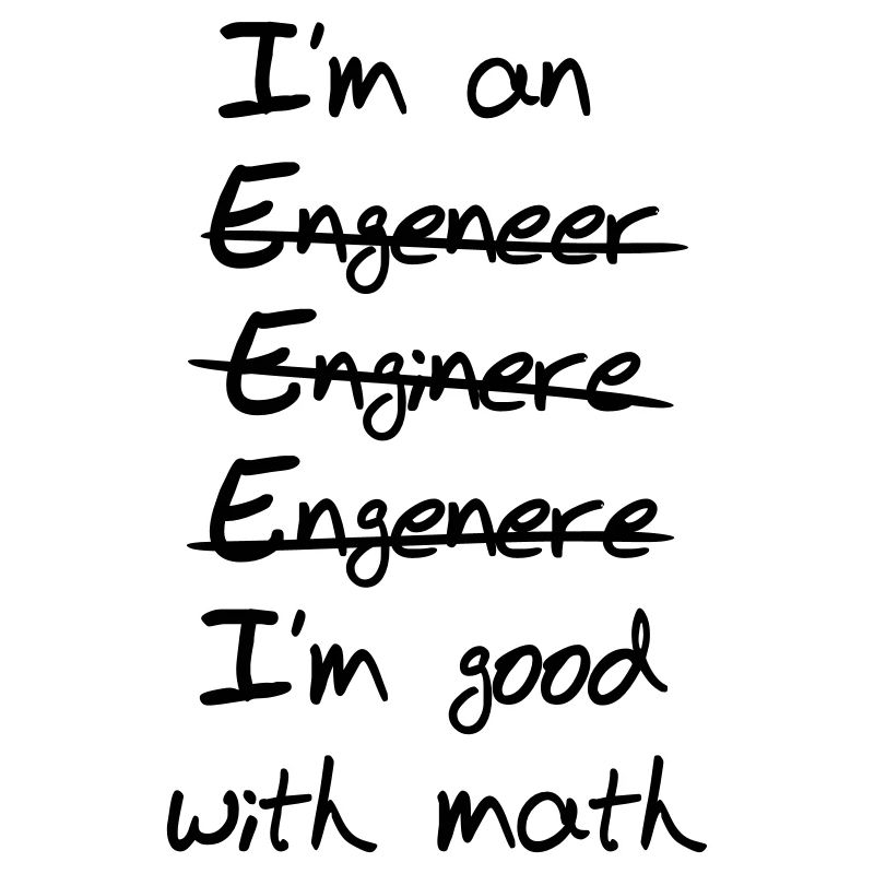 Engineer I'm Good With Math