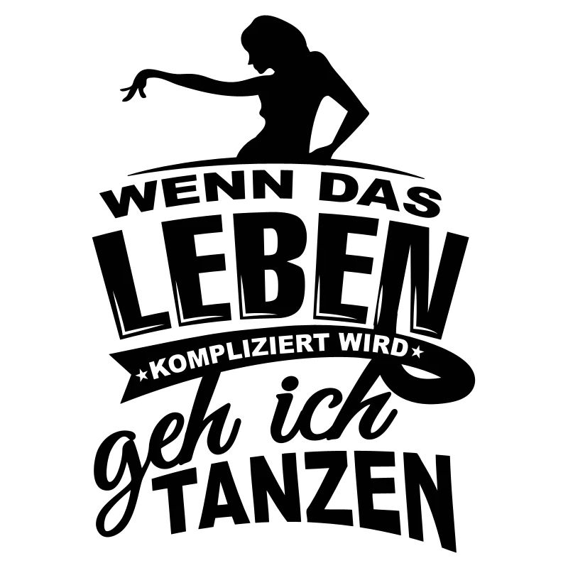 Wenn das Leben kompliziert wird geh ich tanzen