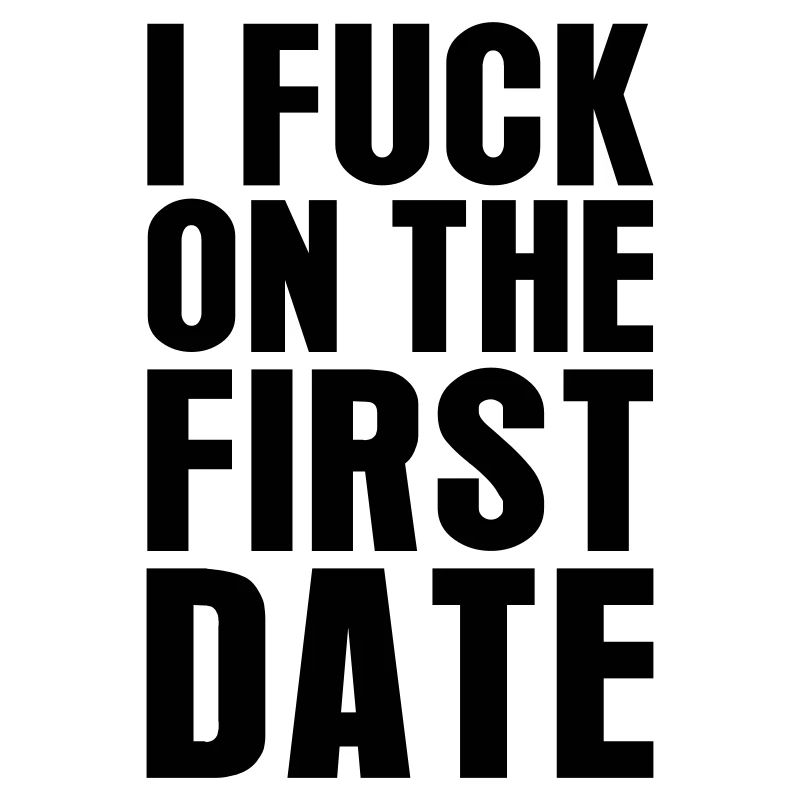 I Fuck On The First Date