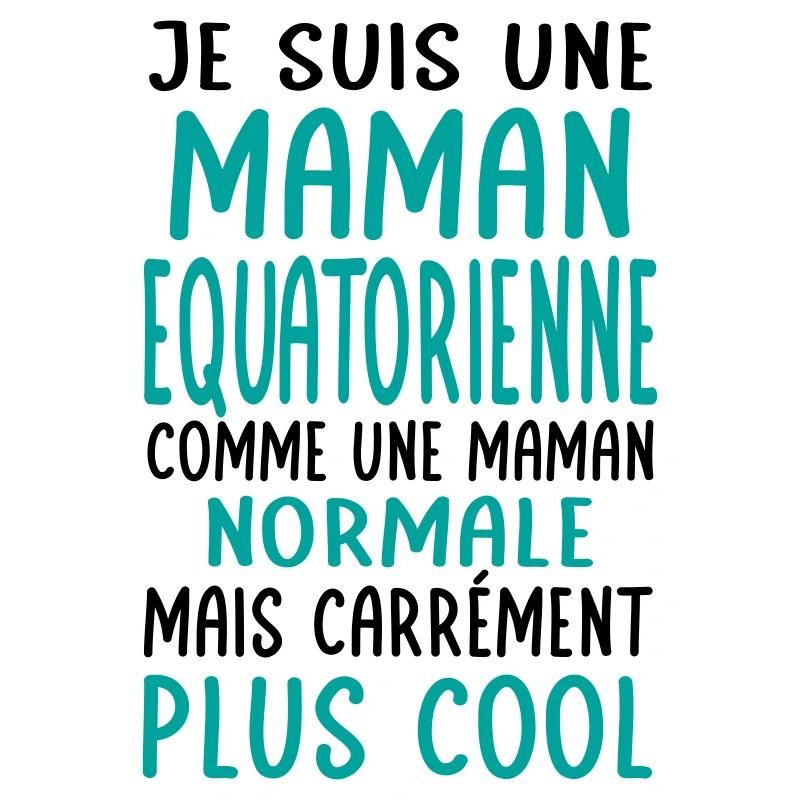 Maman Equatorienne comme maman normale plus cool