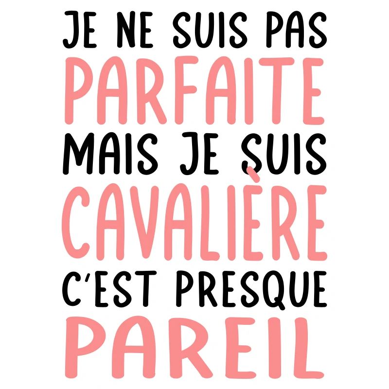 Pas parfaite mais cavalière c'est presque pareil