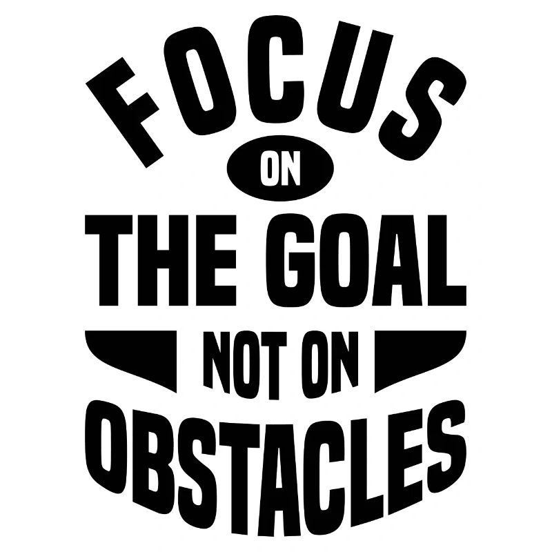 Concentrez-vous sur l’objectif et non sur l’obstacle