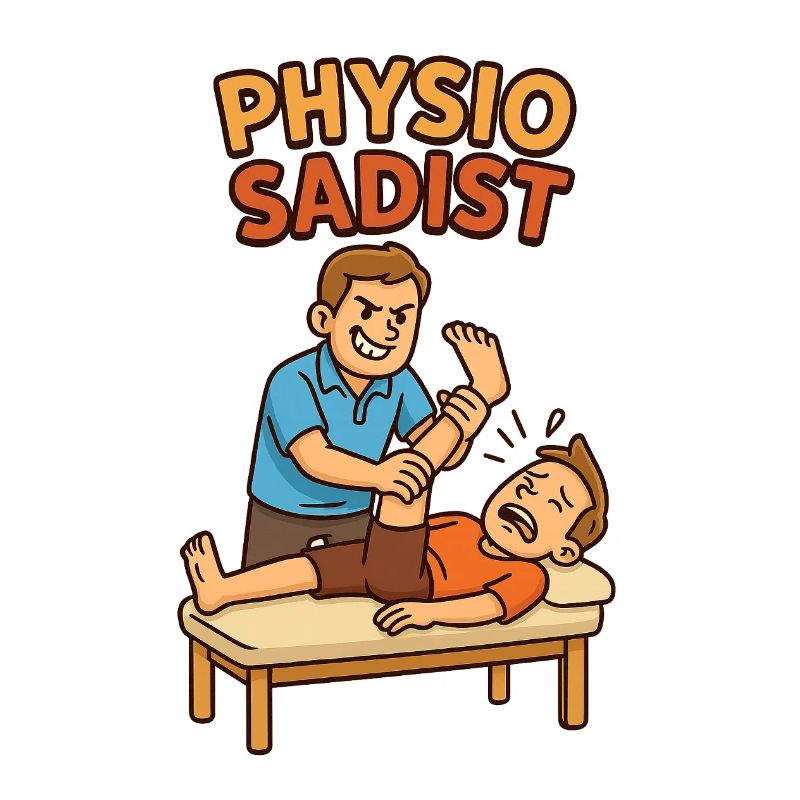 Physio Physiotherapist Sadist