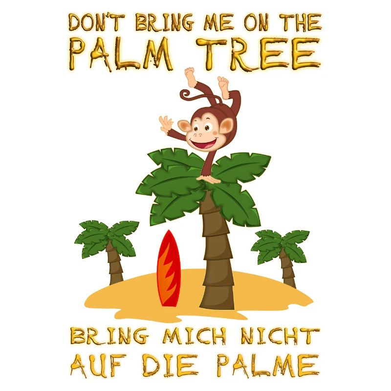 Don't bring me on the palm tree. Auf Palme bringen
