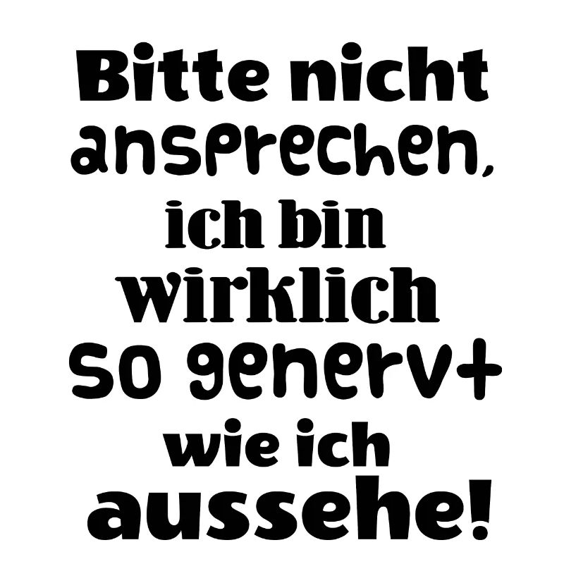Bitte nicht ansprechen. Ich bin wirklich genervt