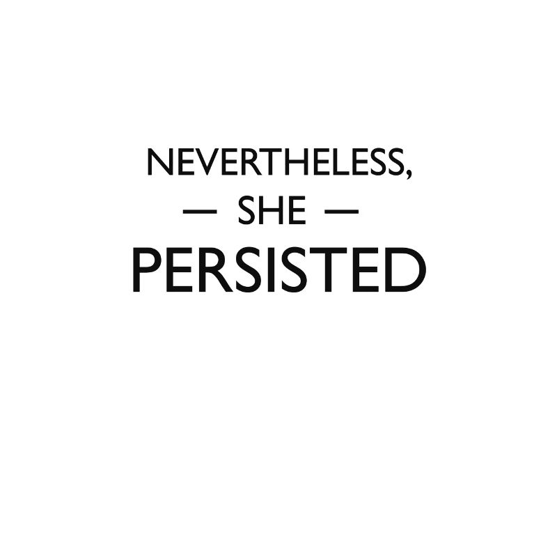 Nevertheless, she persisted