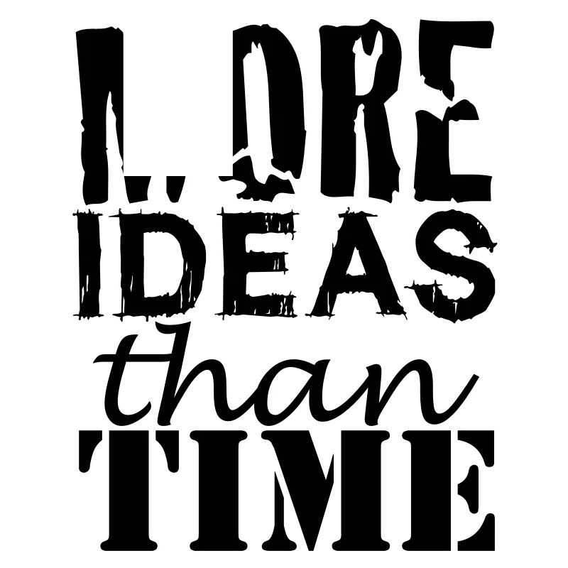 More IDEAS than Time : Creative People