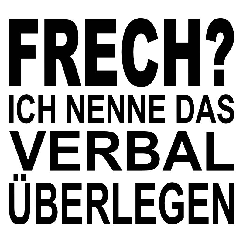 frech? ich nenne das verbal überlegen