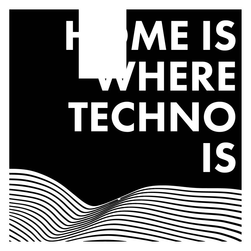 Home Is Where Techno Is
