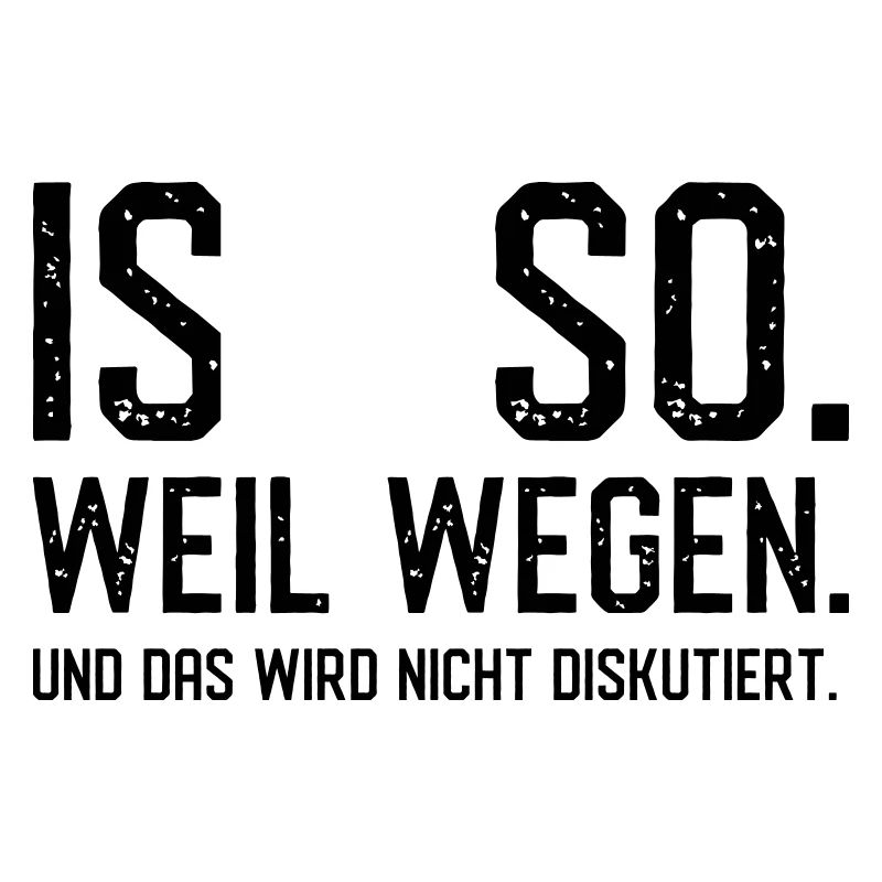 Ist so. Weil wegen.