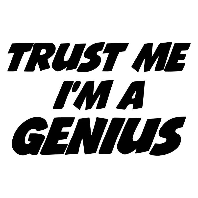 Trust me I'm a Genius