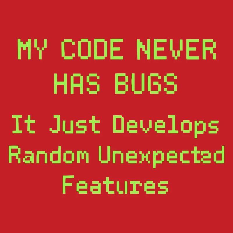Mon code n’a jamais de bugs, il se développe simplement de manière aléatoire