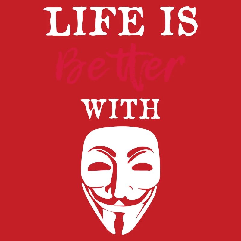 Life Is Better With Anonymous
