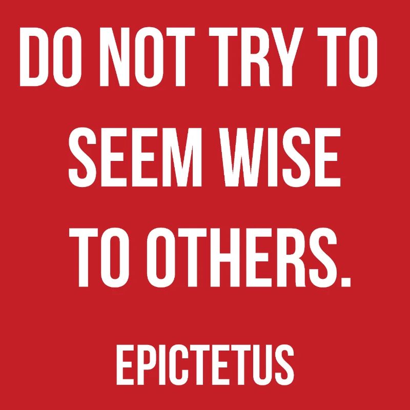 Do Not Seem Wise to Others - Epictetus
