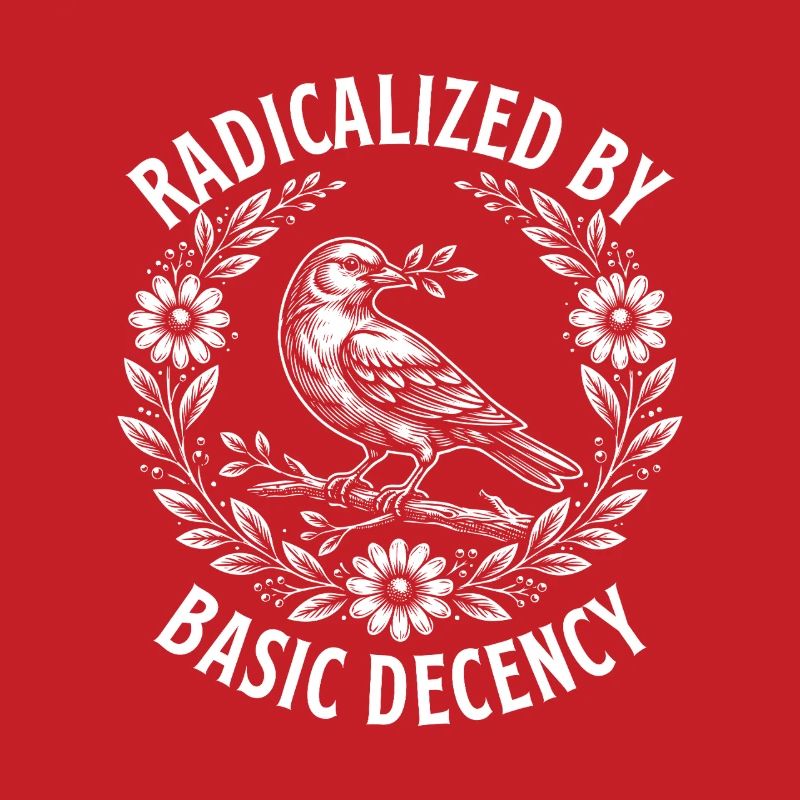 Radicalized Basic Decency Activist Equality 