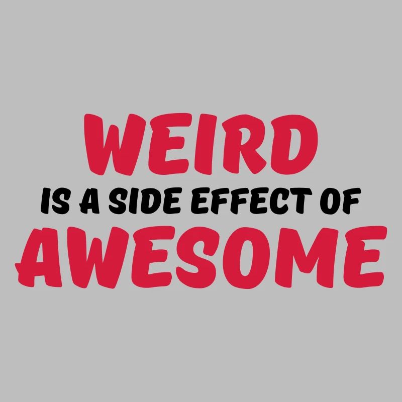 Weird is a side effect of awesome