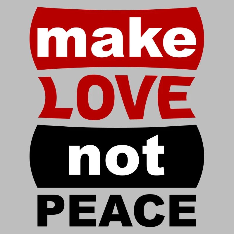 Make Love Not Peace