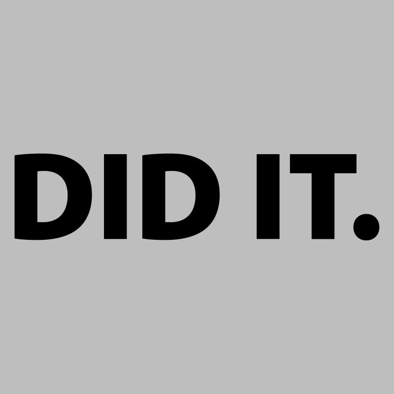 Did it