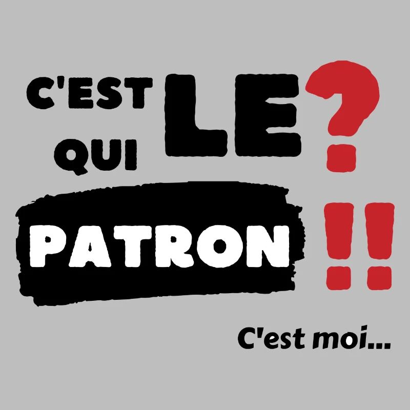 C'est qui le patron c'est moi