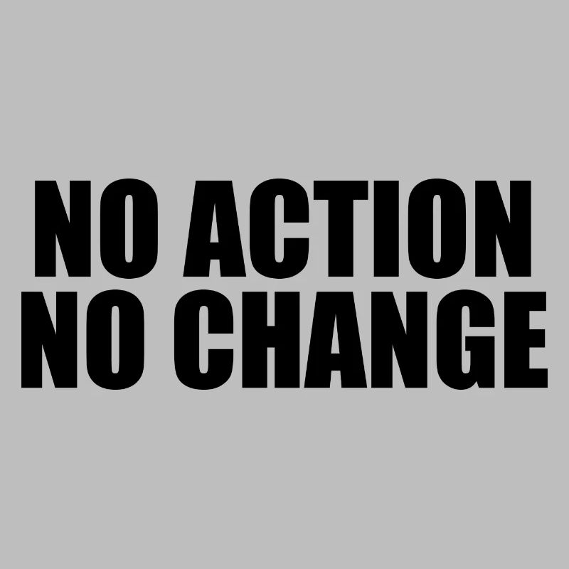 NO ACTION NO CHANGE
