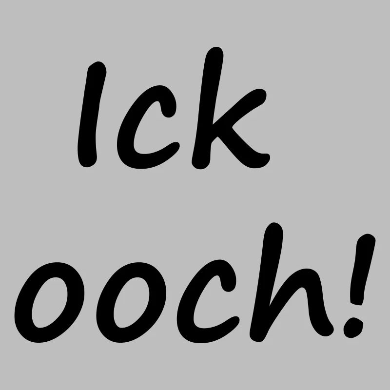 ICK OOCH !