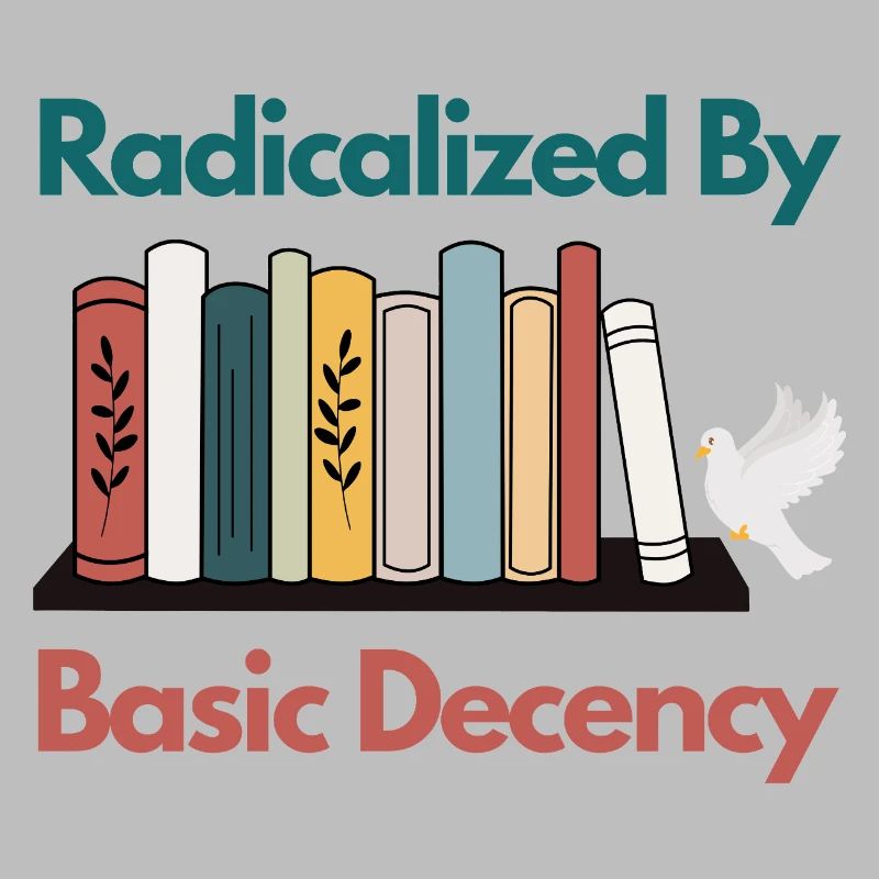 Radicalized By Basic Decency Funny Sarcastic 