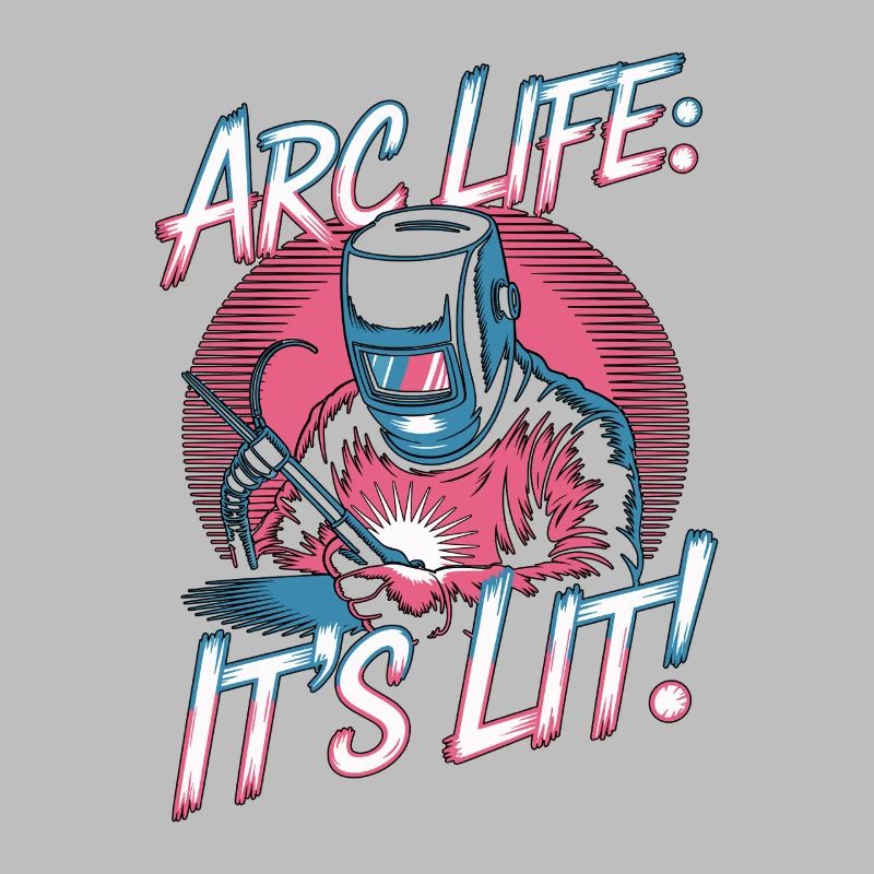 Welder Arc Life It's Lit Craftsmanship Welding