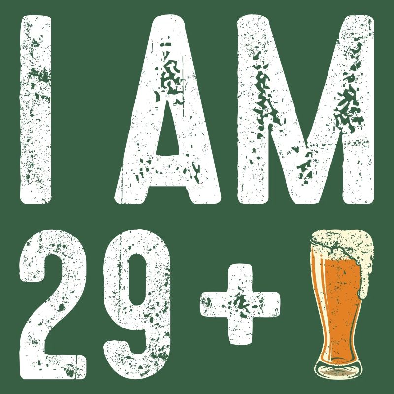 Ich bin 29 plus Bier