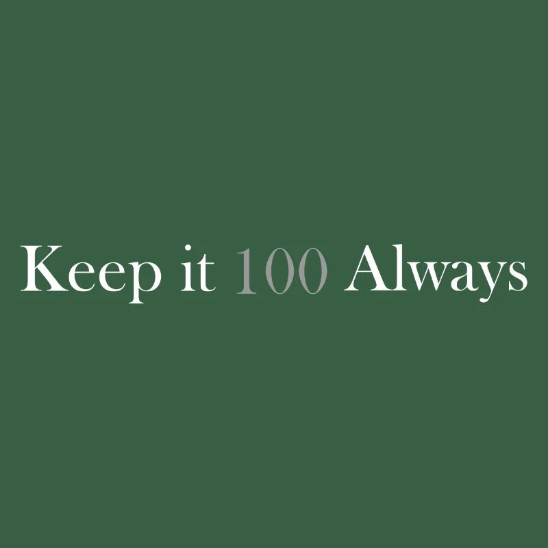 keep it 100 always