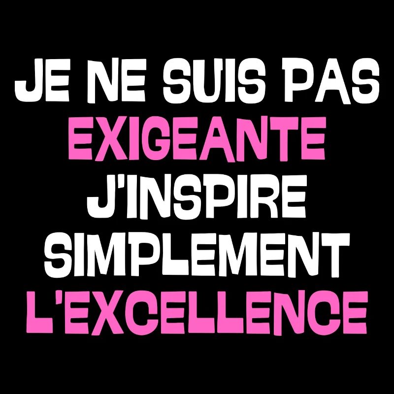 Je ne suis pas exigeante j'inspire simplement