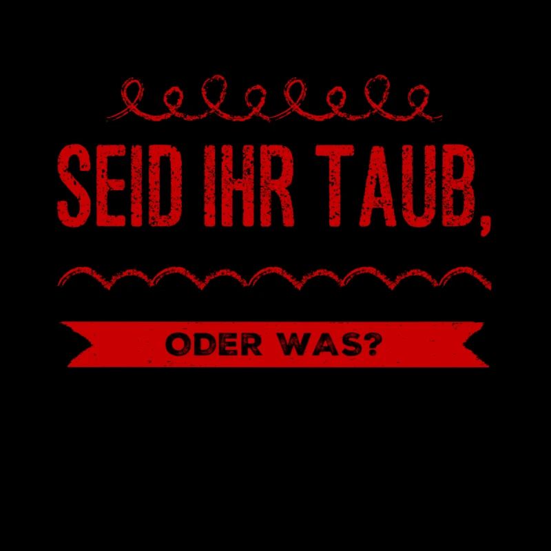 seid ihr taub oder was?