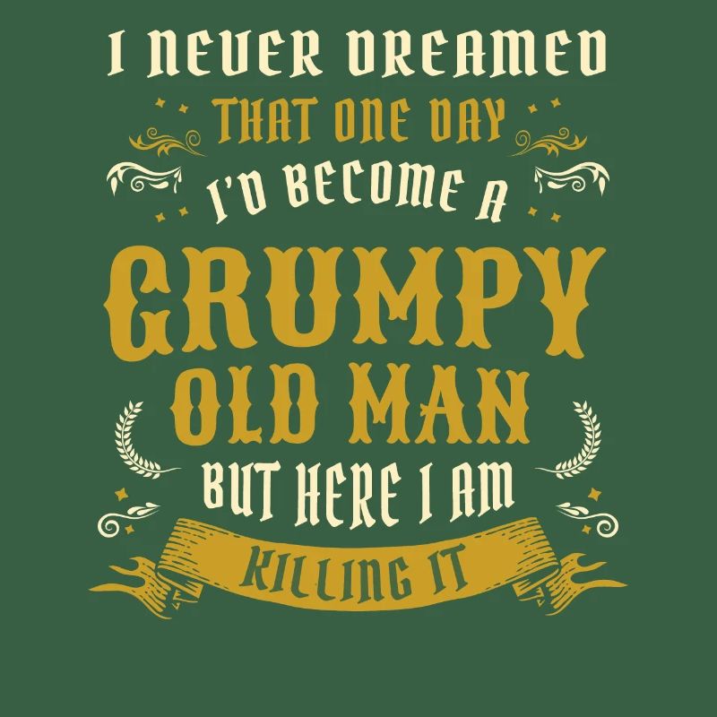 I Never Dreamed That I'd Become A Grumpy Old Man