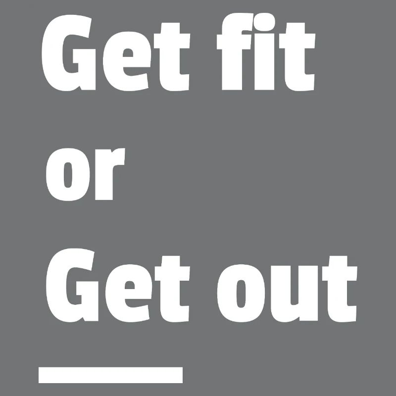Werden Sie fit oder gehen Sie raus
