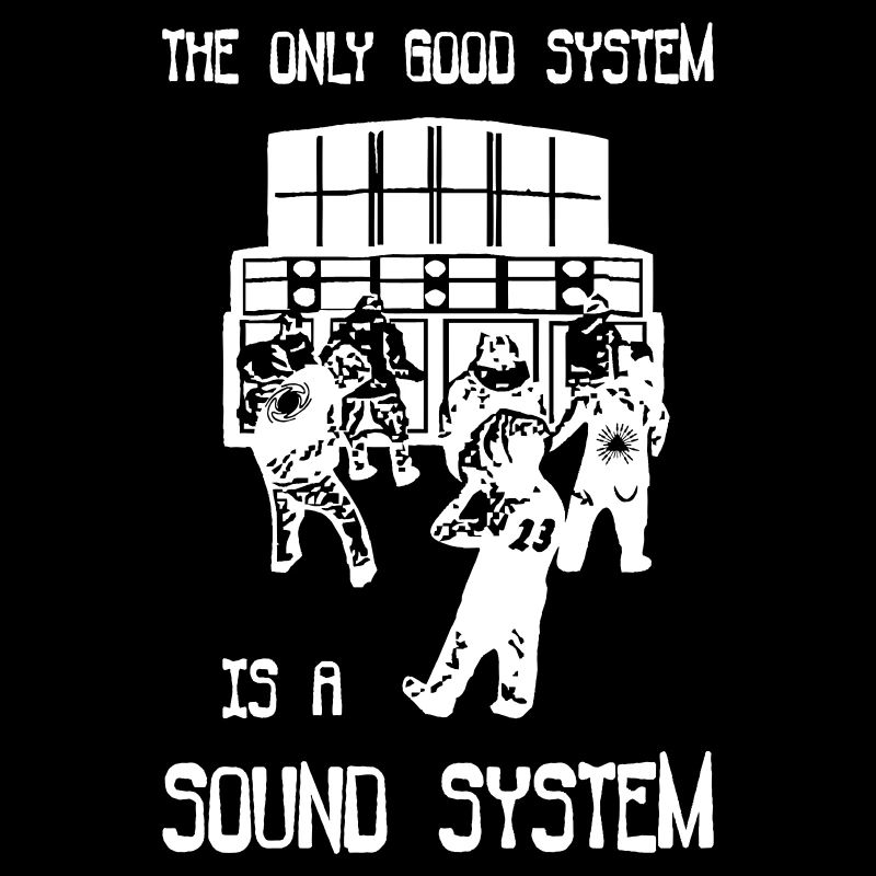 the only good system is a sound system