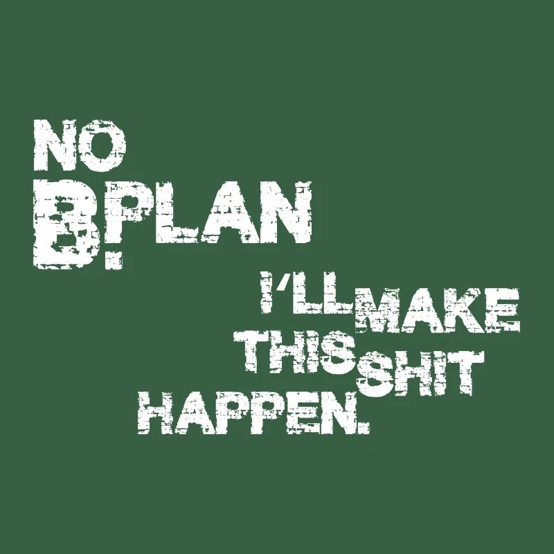 Pas de plan B – je vais faire en sorte que ça marche