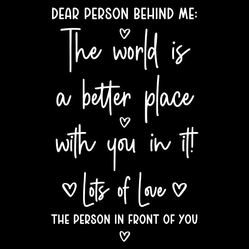 Dear Person behind me