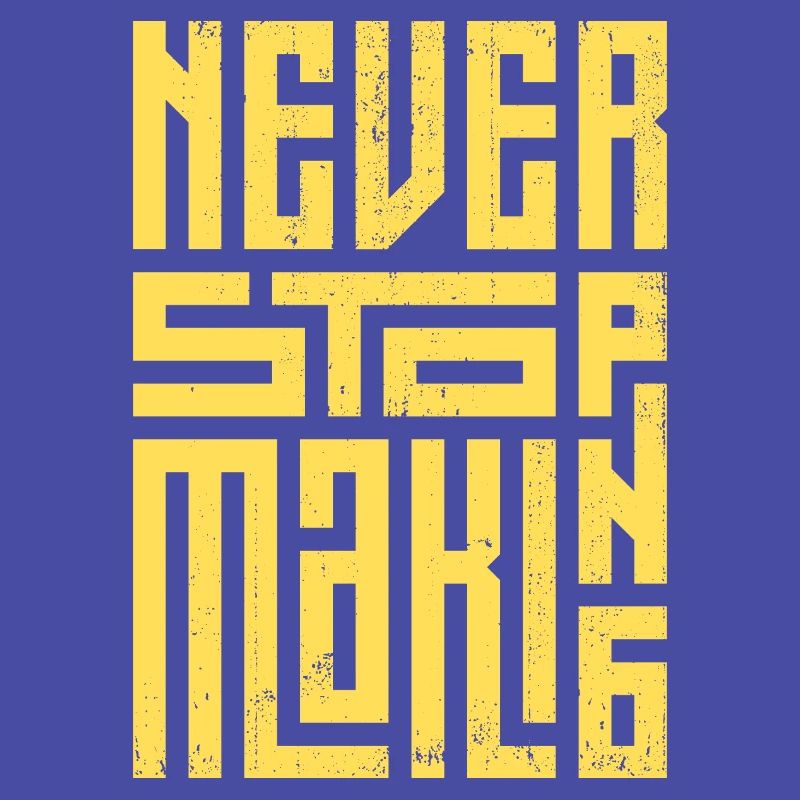 Never Stop Making