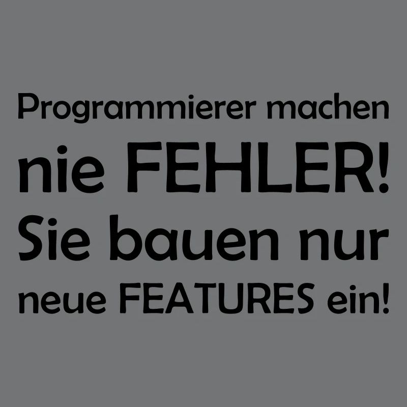 Programmierer machen nie Fehler - sie bauen nur