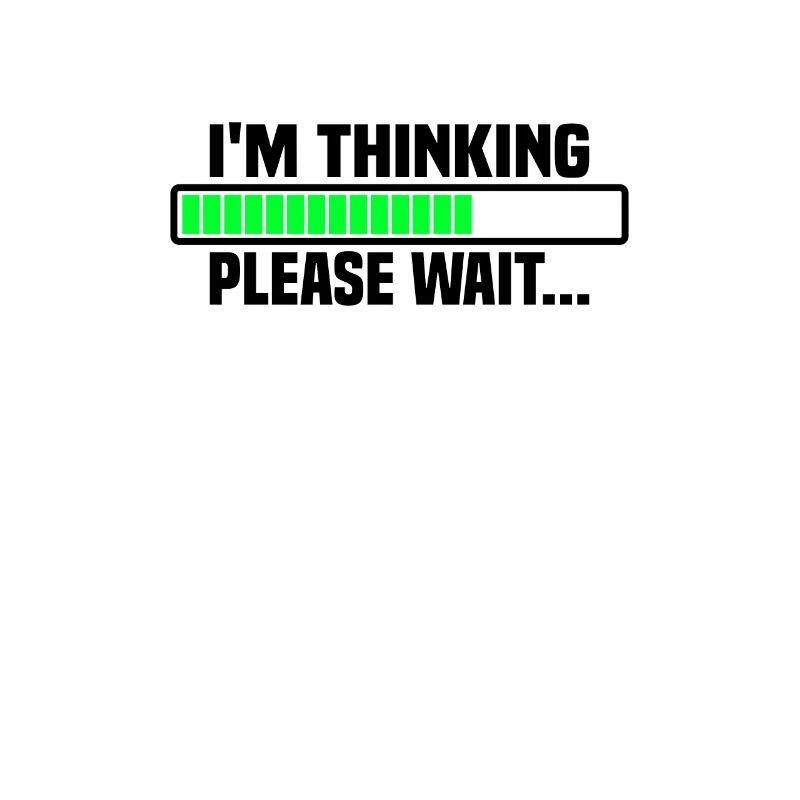 I m thinking, please wait