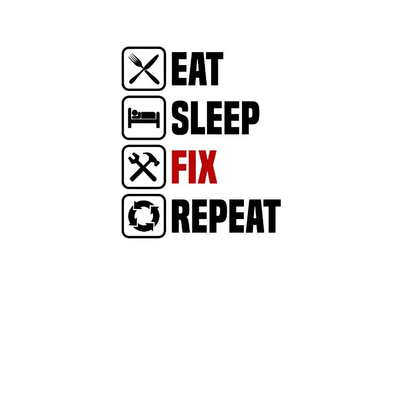 Eating, sleeping, fixing, repeating