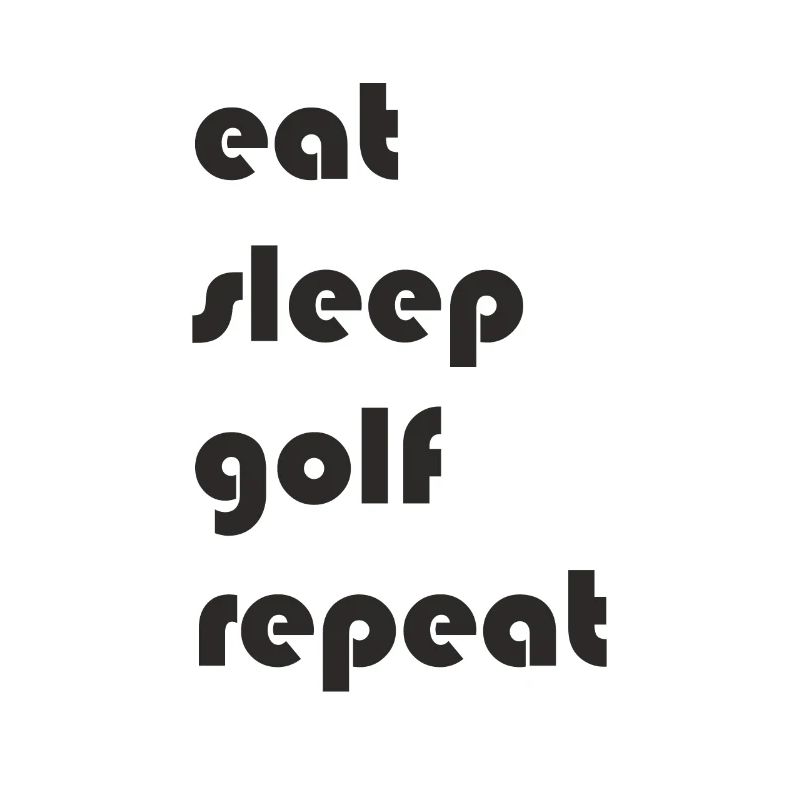 Golf - eat sleep golf repeat