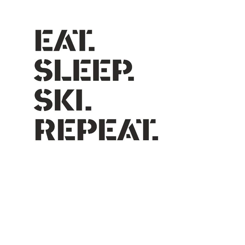 Ski - eat. sleep. ski. repeat.