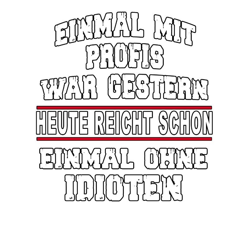 Einmal mit Profis war gestern - Spruch lustig fun