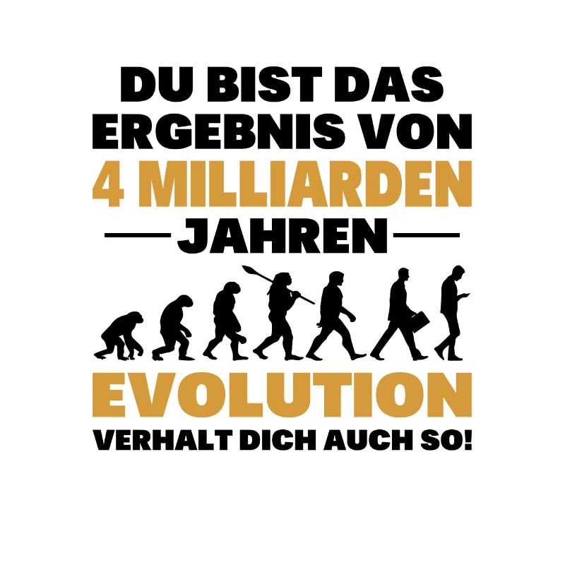 Du bist das Result der Evolution
