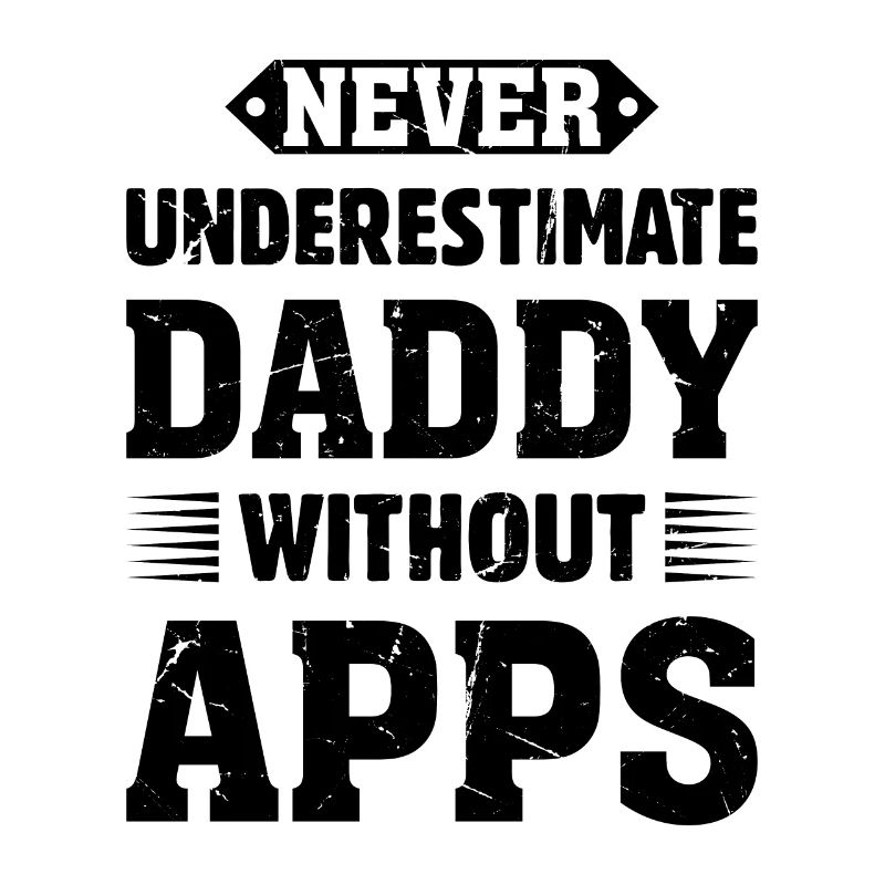 Never Underestimate Daddy Without Apps - Wood Work